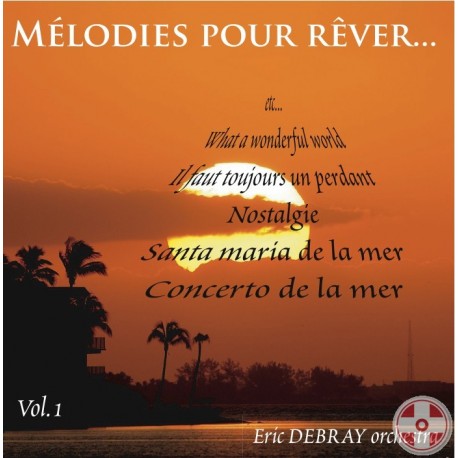 Eric DEBRAY Orchestra - Mélodies pour rêver Vol.1